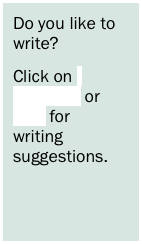 Do you like to write? 
Click on  activities or blog for  writing suggestions. 
